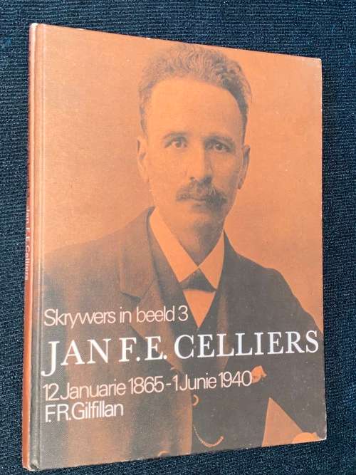 JAN F.E. CELLIERS - SKRYWERS IN BEELD 3 - 12 JAN 1865 - 1 JUNIE 1940 F.R. GILFILLAN