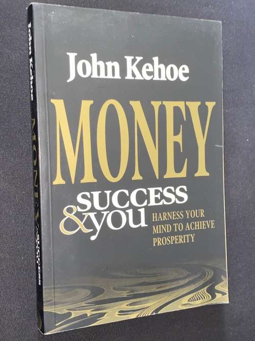 MONEY SUCCESS & YOU HARNESS YOUR MIND TO ACHIEVE PROSPERITY BY JOHN KEHOE SIGNED COPY