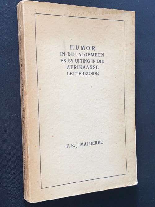HUMOR IN DIE ALGEMEEN EN SY UITING IN DIE AFRIKAANSE LETTERKUNDE DEUR F.E.J. MALHERBE