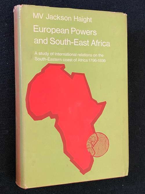 EUROPEAN POWERS AND SOUTH-EAST AFRICA 1796 - 1856 BY MV JACKSON HAIGHT