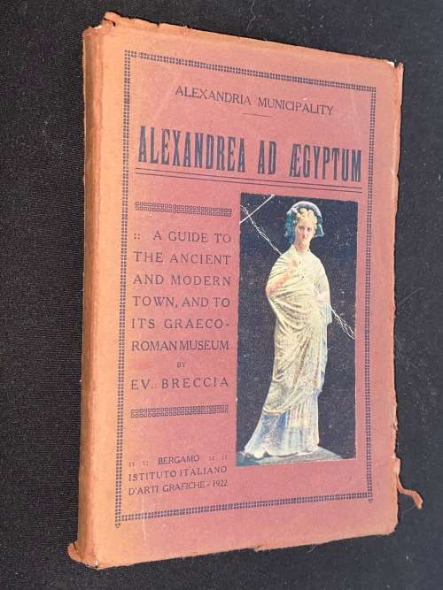 ALEXANDREA AD AEGYPTUM - A GUIDE TO THE ANCIENT AND MODERN TOWN - E.V. BRECCIA 1922
