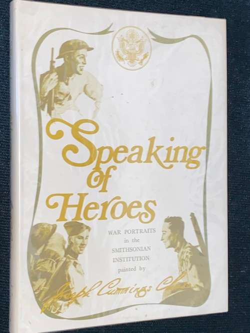 SPEAKING OF HEROES WAR PORTRAITS IN THE SMITHSONIAN INSTITUTE PAINTED BY JOSEPH CUMMINGS CHASE