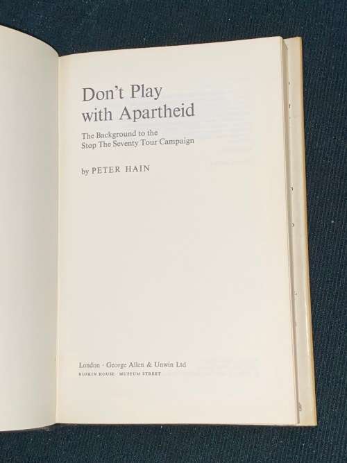 DON`T PLAY WITH APARTHEID THE BACKROUND TO STOP THE SEVENTY TOUR CAMPAIGN BY PETER HAIN