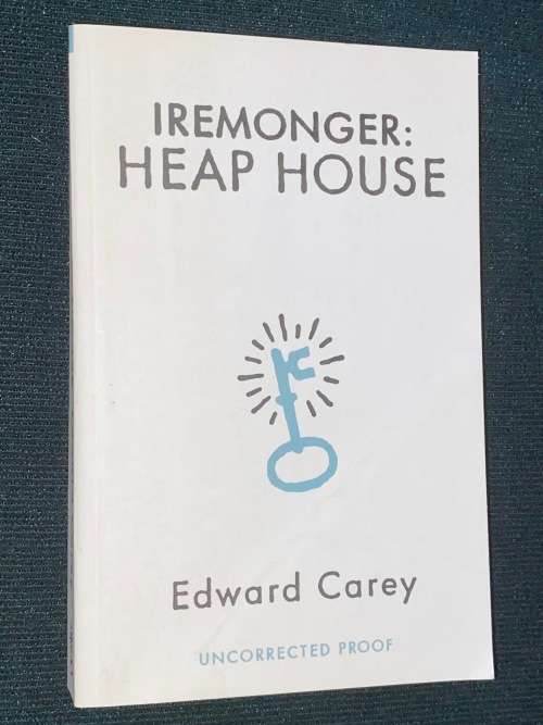 IREMONGER: HEAP HOUSE BY EDWARD CAREY UNCORRECTED PROOF