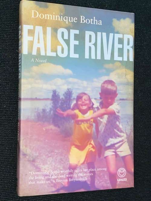 FALSE RIVER  A NOVEL BY DOMINIQUE BOTHA
