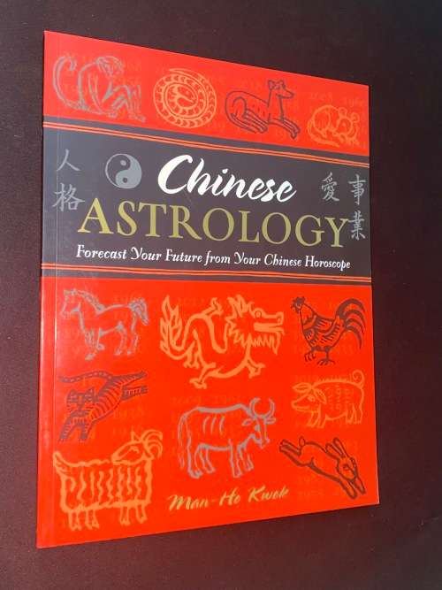 CHINESE ASTROLOGY FORECAST YOUR FUTURE FROM YOUR CHINESE HOROSCOPE BY MAN-HO KWOK