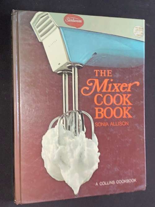 SUNBEAM THE MIXER COOK BOOK BY SONIA ALLISON