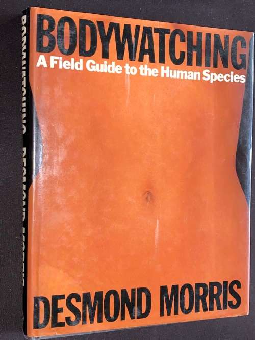 BODYWATCHING A FIELD GUIDE TO THE HUMAN SPECIES BY DESMOND MORRIS INSCRIBED