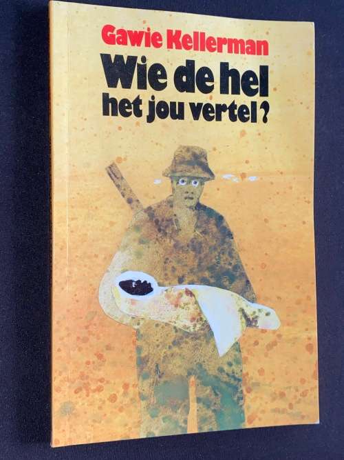 WIE DE HEL HET JOU VERTEL DEUR GAWIE KELLERMAN