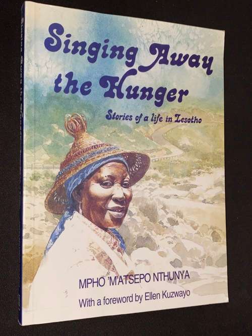 SINGING AWAY THE HUNGER STORIES OF A LIFE IN LESOTHO BY MPHO MATSEPO NTHUNYA