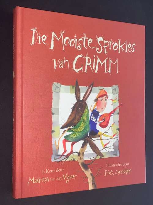 DIE MOOISTE SPROKIES VAN GRIMM  DEUR MARITA VAN DER VYVER EN ILLUSTRASIES DEUR PIET GROBLER