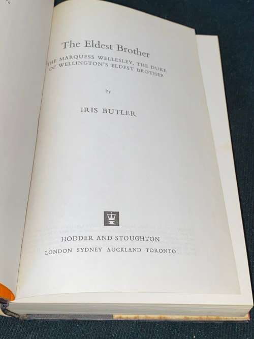 THE ELDEST BROTHER THE MARQUESS WELLESLEY 1760 - 1842 BY IRIS BUTLER