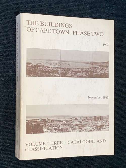 THE BUILDINGS OF CAPE TOWN : PHASE TWO VOLUME THREE: CATALOGUE AND CLASSIFICATION