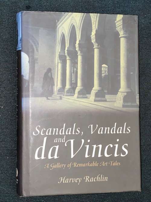 SCANDALS, VANDALS AND DA VINCIS A GALLERY OF REMARKABLE ART TALE BY HARVEY RACHLIN