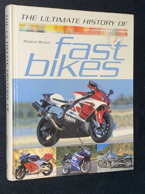 THE ULTIMATE HISTORY OF FAST BIKES BY ROLAND BROWN