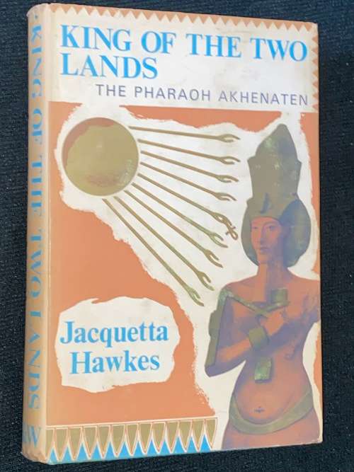 KING OF THE TWO LANDS THE PHARAOH AKHENATEN BY JACQUETTA HAWKES