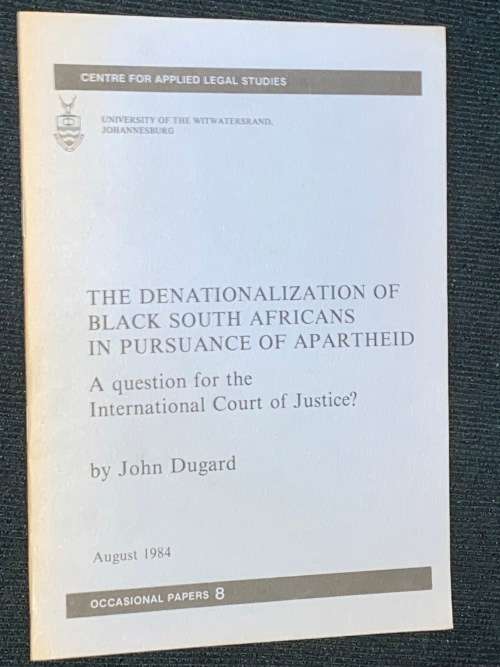 THE DENATIONALIZATION OF BLACK SOUTH AFRICANS IN PURSUANCE OF APARTHEID BY JOHN DUGARD