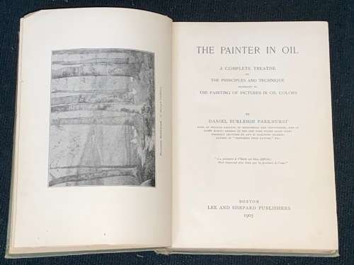 THE PAINTER IN OIL A COMPLETE TREATISE ON THE PRINCIPLES AND TECHNIQUE BY DANIEL BURLEIGH PARKHURST