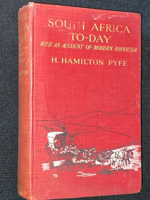 SOUTH AFRICA TO-DAY WITH AN ACCOUNT OF MODERN RHODESIA BY H. HAMILTON FYFE 1911