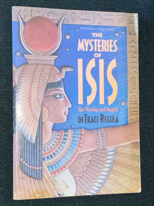 THE MYSTERIES OF ISIS - HER WORSHIP AND MAGICK BY DETRACI REGULA