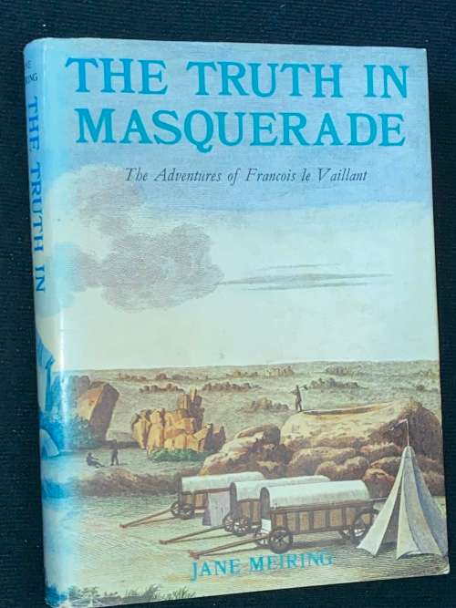 THE TRUTH IN MASQUERADE THE ADVENTURES OF FRANCOIS LE VAILLANT BY HANE MEIRING