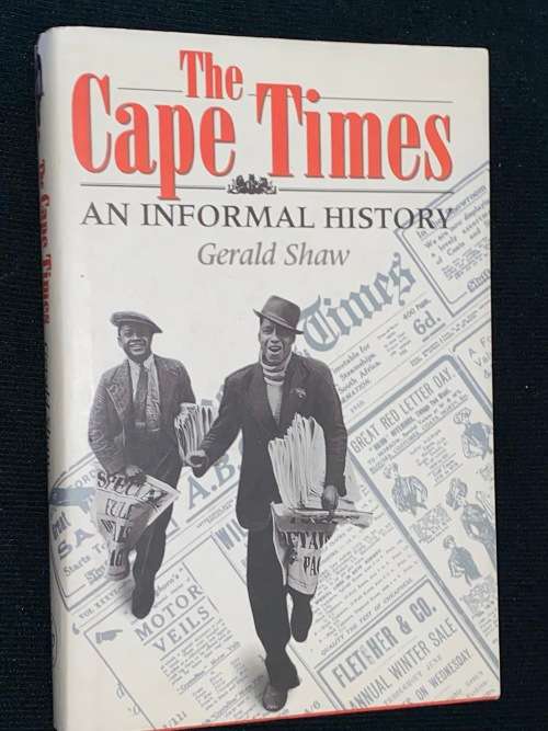 THE CAPE TIMES AN INFORMAL HISTORY BY GERALD SHAW