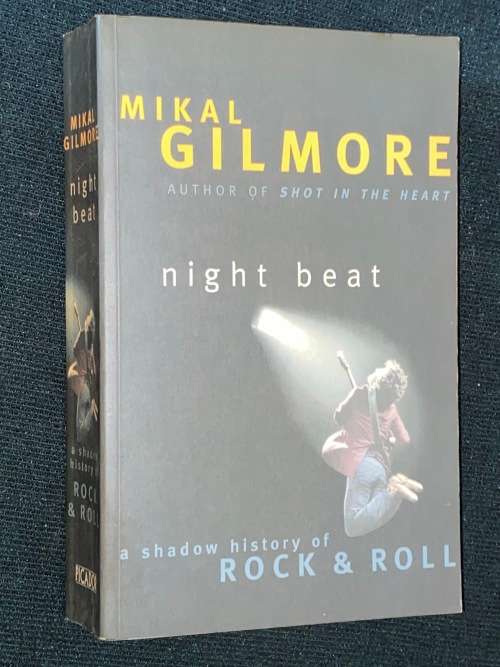 NIGHT BEAT A SHADOW HISTORY OF ROCK & ROLL BY MIKAL GILMORE