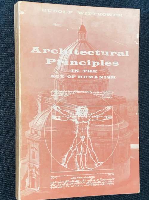 ARCHITECTURAL PRINCIPLES IN THE AGE OF HUMANISM BY RUDOLF WITTKOWER