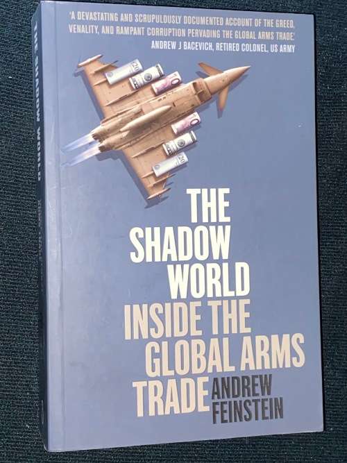 THE SHADOW WORLD INSIDE THE GLOBAL ARMS TRADE BY ANDREW FEINSTEIN