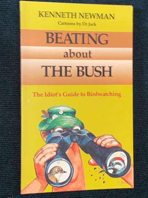 KENNETH NEWMAN BEATING ABOUT THE BUSH - THE IDIOT`S GUIDE TO BIRDWATCHING