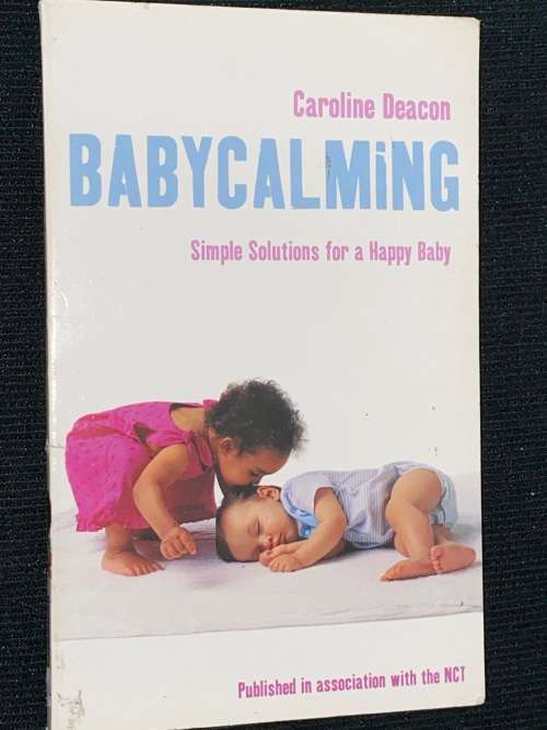 BABY CALMING SIMPLE SOLUTIONS FOR A HAPPY BABY BY CAROLINE DEACON