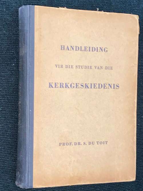 HANDLEIDING VIR DIE STUDIE VAN DIE KERKGESKIEDENIS DEUR PROF. DR. S. DU TOIT