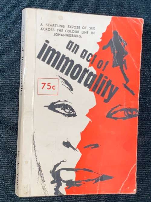 AN ACT OF IMMORTALITY A STARTLING EXPOSE OF SEX ACROSS THE COLOUR LINE IN HILBROW, JOHANNESBURG
