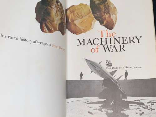 THE MACHINERY OF WAR AN ILLUSTRATED HISTORY OF WEAPONS BY PETER YOUNG