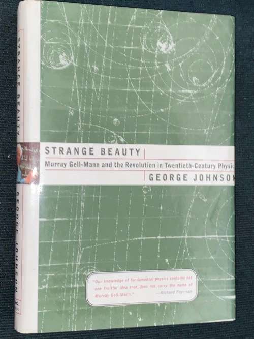 STRANGE BEAUTY - MURRAY GELL-MANN AND THE REVOLUTION IN TWENTIETH CENTURY PHYSICS BY GEORGE JOHNSON