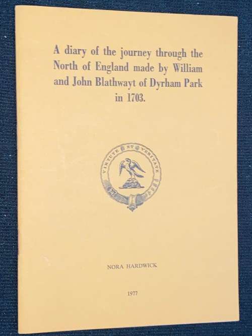 A DIARY OF A JOURNEY THROUGH THE NORTH OF ENGLAND BY WILLIAM & JOHN BLATHWAYT OF DYRHAM PARK 1703