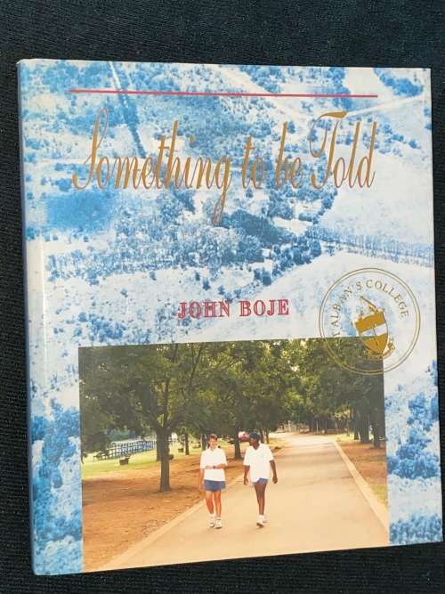 SOMETHING TO BE TOLD HISTORY OF ST ALBAN`S COLLEGE - JOHN BOJE INSCRIBED BY AUTHOR
