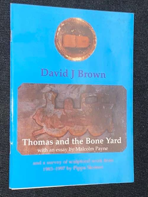 THOMAS AND THE BONE YARD DAVID J BROWN WITH AN ESSAY BY MALCOLM PAYNE