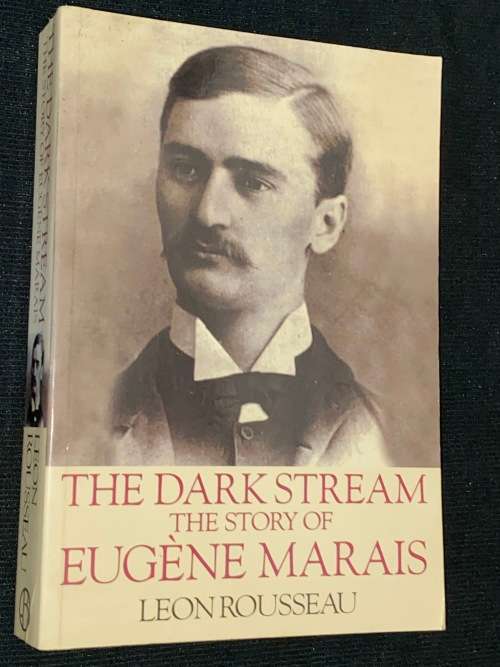 THE DARK STREAM THE STORY OF EUGENE MARAIS BY LEON ROUSSEAU