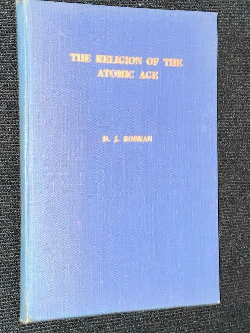 THE RELIGION OF THE ATOMIC AGE BY D.J. BOSMAN