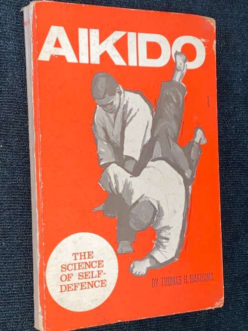 AIKIDO THE SCIENCE OF SELF DEFENCE BY THOMAS H. MAKIYAMA