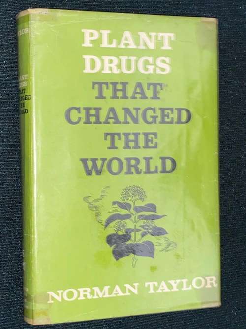 PLANT DRUGS THAT CHANGED THE WORLD BY NORMAN TAYLOR