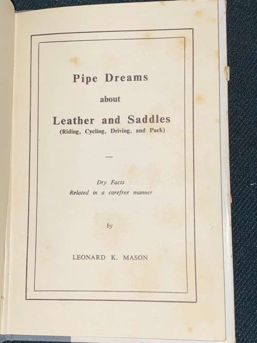 PIPE DREAMS ABOUT LEATHER & SADDLES RIDING,CYCLING, DRIVING & PACK BY LEONARD K MASON