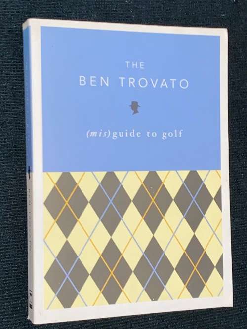 THE BEN TROVATO (MIS)GUIDE TO GOLF