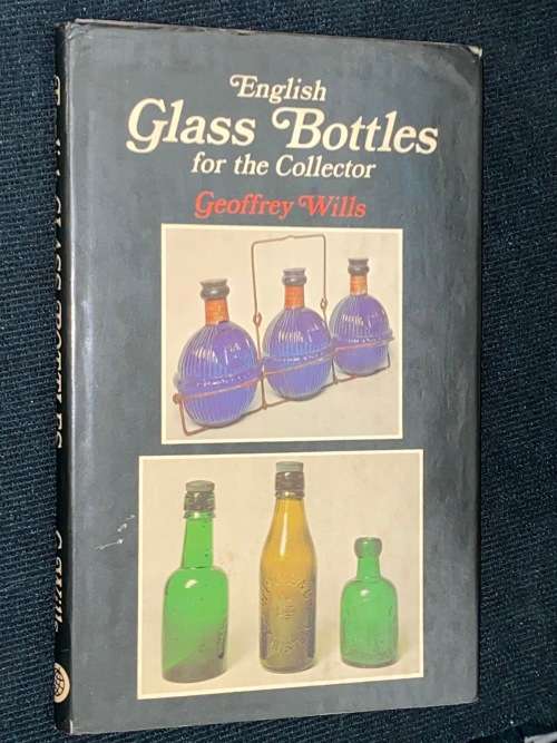 ENGLISH GLASS BOTTLES FOR THE COLLECTOR BY GEOFFREY WILLS