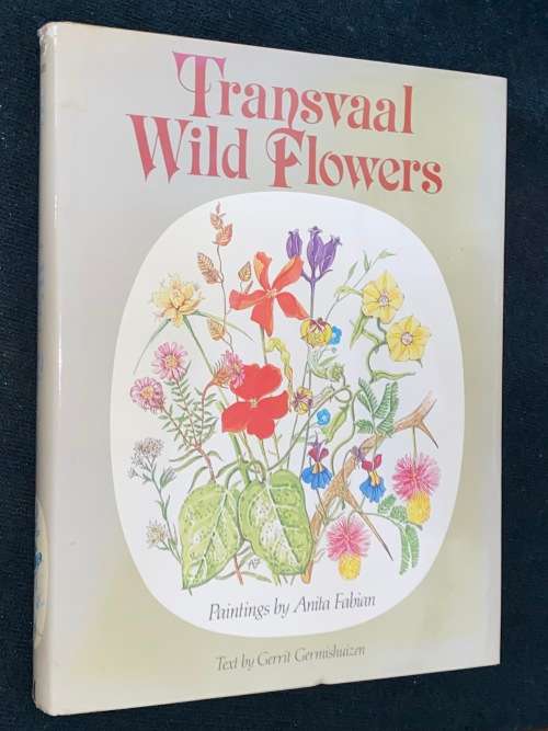 TRANSVAAL WILD FLOWERS PAINTINGS BY ANITA FABIAN AND TEXT BY GERRIT GERMISHUIZEN