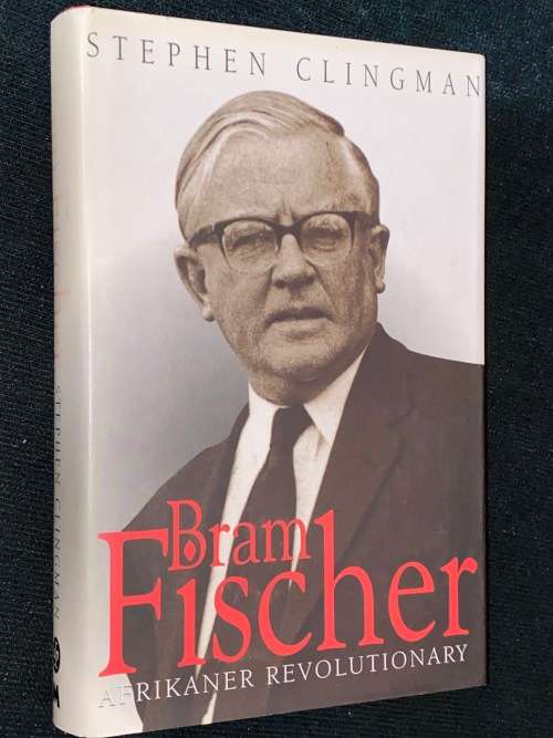 BRAM FISCHER AFRIKANER REVOLUTIONARY BY STEPHEN CLINGMAN