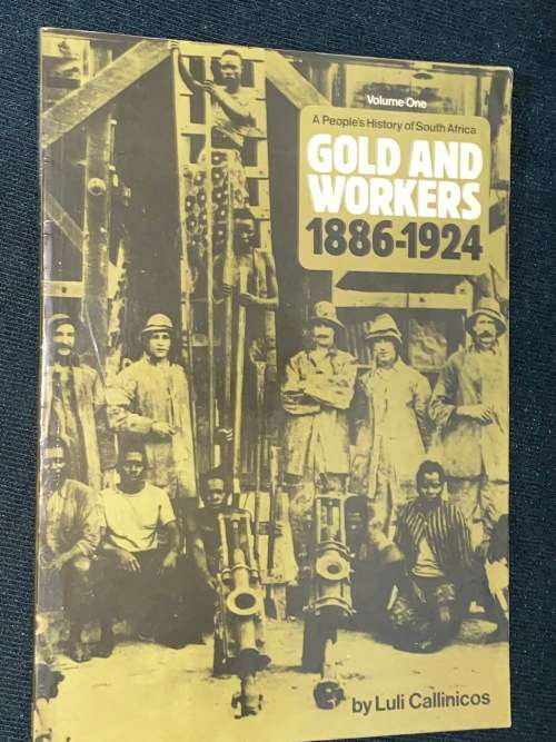A PEOPLE`S HISTORY OF SOUTH AFRICA GOLD AND WORKERS 1886-1924 BY LULI CALLINICOS