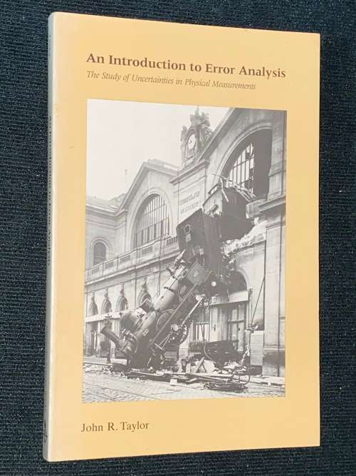 AN INTRODUCTION TO ERROR ANALYSIS THE STUDY OF UNCERTAINTIES IN PHYSICAL MEASUREMENTS