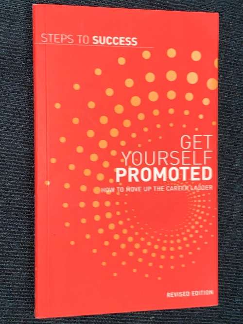 GET YOURSELF PROMOTED HOW TO MOVE UP THE CAREER LADDER - STEPS TO SUCCESS